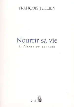 Nourrir sa vie : à l'écart du bonheur