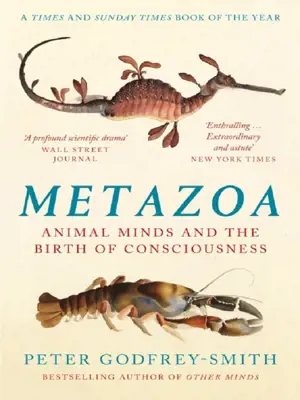 METAZOA : ANIMAL MINDS AND THE BIRTH OF CONSCIOUSNESS