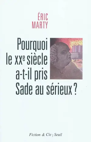 Pourquoi le XXe siècle a-t-il pris Sade au sérieux ? : essai