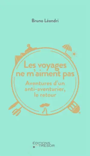 Les voyages ne m'aiment pas : aventures d'un anti-aventurier, le retour