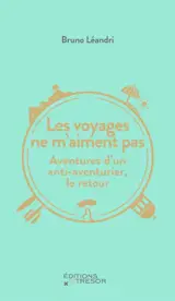Les voyages ne m'aiment pas : aventures d'un anti-aventurier, le retour