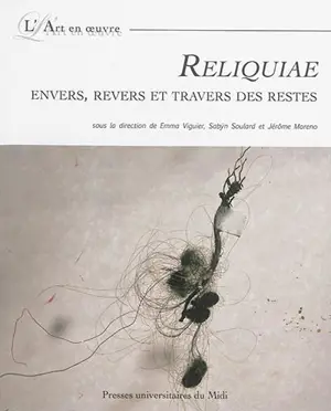 Reliquiae : envers, revers et travers des restes