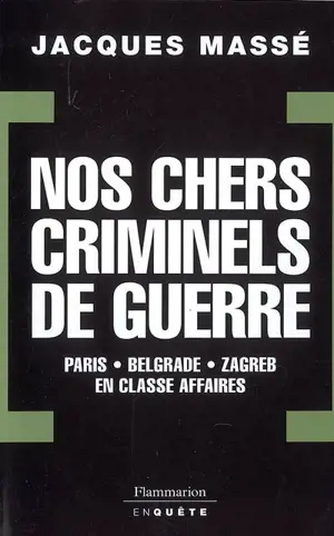 Nos chers criminels de guerre : Paris, Zagreb, Belgrade en classe affaires