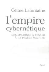 L'empire cybernétique : des machines à penser à la pensée machine