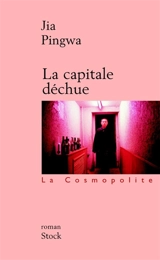 La capitale déchue - Pingwa Jia