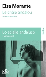 Le châle andalou : et autres nouvelles. Lo scialle andaluso : e altre racconti - Elsa Morante