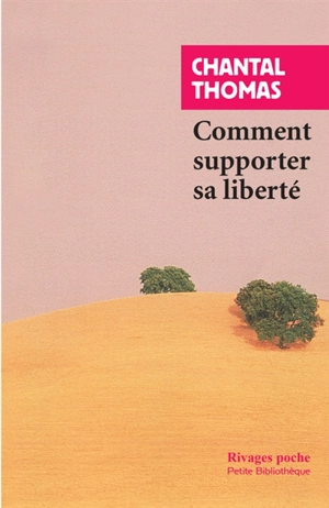 Comment supporter sa liberté - Chantal Thomas