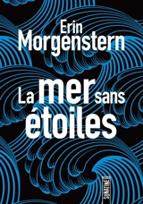 La mer sans étoiles - Erin Morgenstern