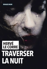 Traverser la nuit - Hervé Le Corre