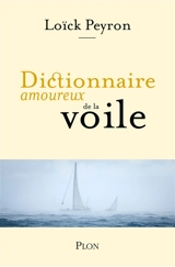 Dictionnaire amoureux de la voile - Loïck Peyron