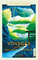 Voyages autour des lieux mystérieux - Sarah Baxter