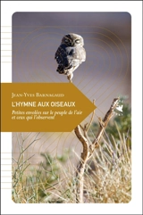 L'hymne aux oiseaux : petites envolées sur le peuple de l'air et ceux qui l'observent - Jean-Yves Barnagaud