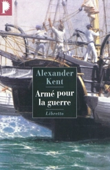Une aventure de Richard Bolitho. Armé pour la guerre - Alexander Kent