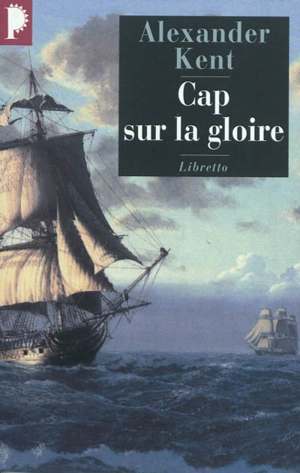 Une aventure de Richard Bolitho. Cap sur la gloire - Alexander Kent
