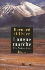 Longue marche. Vol. 3. Le vent des steppes - Bernard Ollivier