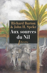 Aux sources du Nil : la découverte des grands lacs africains, 1857-1863 : récit - Richard Francis Burton