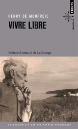 Vivre libre : le testament spirituel d'un écrivain - Henry de Monfreid