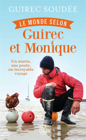 Le monde selon Guirec et Monique : un marin, une poule, un incroyable voyage : récit - Guirec Soudée