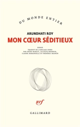 Mon coeur séditieux : essais - Arundhati Roy