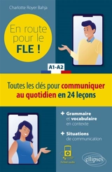 En route pour le FLE !, A1-A2 : toutes les clés pour communiquer au quotidien en 24 leçons - Charlotte Royer Bahja