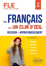 Le français en un clin d'oeil : révision, approfondissement : FLE, A2-B2 - Jean Lamoureux