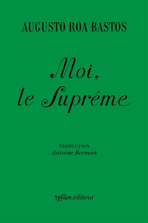Moi, le suprême - Augusto Roa Bastos