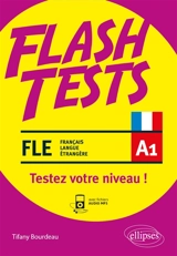 FLE A1, flash tests : testez votre niveau de français ! : vocabulaire, grammaire, conjugaison, culture - Tifany Bourdeau