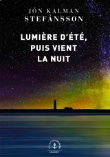 Lumière d'été, puis vient la nuit - Jon Kalman Stefansson