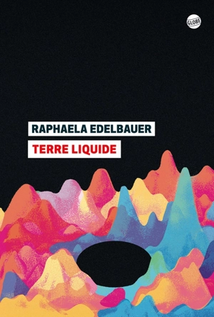 Terre liquide - Raphaela Edelbauer