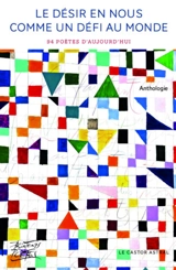 Le désir en nous comme un défi au monde : 94 poètes d'aujourd'hui