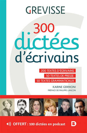 300 dictées d'écrivains : 200 textes d'écrivains, 50 textes de presse, 50 textes grammaticaux - Karine Germoni