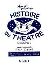 Histoire du théâtre dessinée : de la préhistoire à nos jours, tous les temps et tous les pays - André Degaine