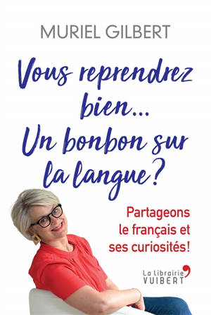 Vous reprendrez bien... Un bonbon sur la langue ? : partageons le français et ses curiosités ! - Muriel Gilbert