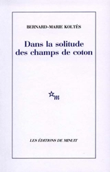 Dans la solitude des champs de coton - Bernard-Marie Koltès