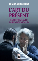 L'art du présent : entretiens avec Fabienne Pascaud - Ariane Mnouchkine