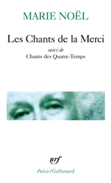 Les chants de la merci. Chants des quatre-temps - Marie Noël
