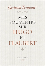Mes souvenirs sur Hugo et Flaubert - Gertrude Tennant