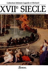 XVIIe siècle, les grands auteurs français du programme : anthologie et histoire littéraire - André Lagarde