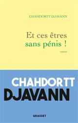 Et ces êtres sans pénis ! - Chahdortt Djavann