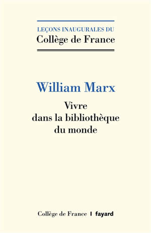 Vivre dans la bibliothèque du monde - William Marx