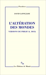 L'altération des mondes : versions de Philip K. Dick - David Lapoujade