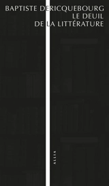 Le deuil de la littérature - Baptiste Dericquebourg