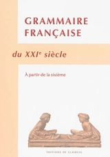 Grammaire française du XXIe siècle : à partir de la 6e
