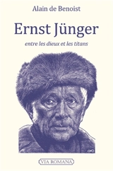 Ernst Jünger, entre les dieux et les titans : le soldat du front, le travailleur, le rebelle, l'arnaque - Alain de Benoist