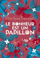 Le bonheur est un papillon - Marilyse Trécourt