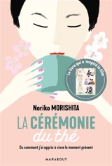 La cérémonie du thé ou Comment j'ai appris à vivre le moment présent - Noriko Morishita