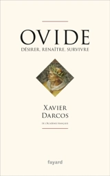 Ovide : désirer, renaître, survivre - Xavier Darcos