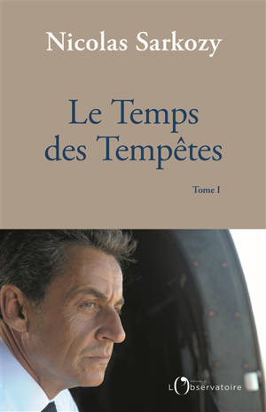 Le temps des tempêtes. Vol. 1 - Nicolas Sarkozy