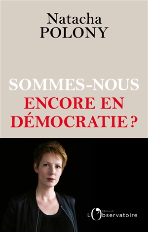 Sommes-nous encore en démocratie ? - Natacha Polony