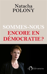 Sommes-nous encore en démocratie ? - Natacha Polony